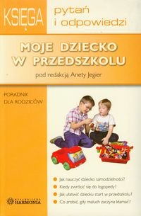 Moje dziecko w przedszkolu-ksi�ga pyta� i odp.