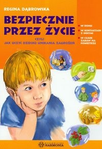 Bezpiecznie przez �ycie czyli jak uczy� dziecko ...