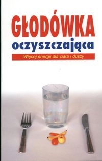 G�od�wka oczyszczaj�ca - wi�cej energii dla cia�a i duszy