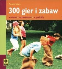 300 gier i zabaw w domu, na powietrzu w podr�y