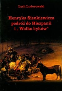Henryka Sienkiewicza podr� do Hiszpanii i "Walka byk�w"
