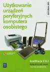 Użytkowanie urządzeń peryferyjnych komputera osobistego kwalifikacja e.12.2 - podręcznik