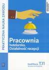 Praktyczna nauka zawodu. Pracownia hotelarska. Działalność recepcji. Kwalifikacja T.11. Technik hotelarstwa