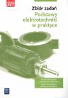 Zbiór zadań. Podstawy elektrotechniki w praktyce. Branża elektroniczna, informatyczna i elektryczna