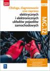 Obsługa, diagnozowanie oraz naprawa elektrycznych i elektronicznych układów pojazdów samochodowych. Kwalifikacja MG.12. Część 2