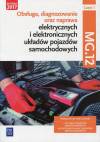 Obsługa, diagnozowanie oraz naprawa elektrycznych i elektronicznych układów pojazdów samochodowych Kwalifikacja MG.12 Podręcznik Część 1