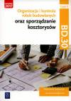 Organizacja i kontrola robót budowlanych oraz sporządzanie kosztorysów, część 2. Kwalifikacja BD.30. Podręcznik do nauki zawodu technik budownictwa