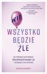 Nie wszystko będzie źle Jak pokonać niepewność przezwyciężyć własny lęk i osiągnąć stan spokoju