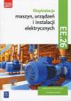 Eksploatacja maszyn, urządzeń i instalacji elektrycznych Podręcznik Kwalifikacja EE.26