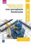 Organizacja i kontrola robót budowlanych oraz sporządzanie kosztorysów. Kwalifikacja BUD.14. Część 1. Podręcznik do nauki zawodu technik budownictwa