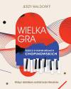 Wielka gra. Rzecz o Konkursach Chopinowskich