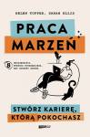 Praca marzeń. Stwórz karierę, którą pokochasz