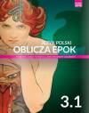 Oblicza epok 3.1. Język Polski. Podręcznik. Klasa 3. Część 1. Liceum i technikum. Zakres podstawowy i rozszerzony