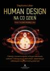 Human Design na co dzień – praktyczny podręcznik. Metody i ćwiczenia oparte na fizyce kwantowej, czakrach i holistycznych technikach, dzięki którym odblokujesz swój kosmiczny potencjał