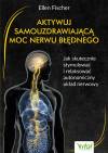 Aktywuj samouzdrawiającą moc nerwu błędnego. Jak skutecznie stymulować i relaksować autonomiczny układ nerwowy