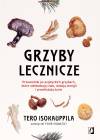 Grzyby lecznicze. Przewodnik po azjatyckich grzybach, które odmładzają ciało, dodają energii i przedłużają życie