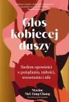 Głos kobiecej duszy. Siedem opowieści o pożądaniu, miłości, wzrastaniu i sile