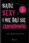 Bądź sexy i nie daj się zamordować. Rady na różne okazje